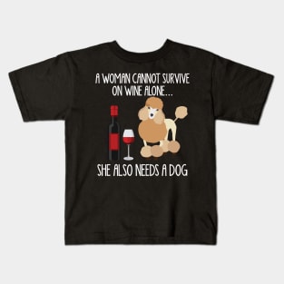 A Woman Cannot Survive On Wine Alone She Also Needs A Poodles Kids T-Shirt